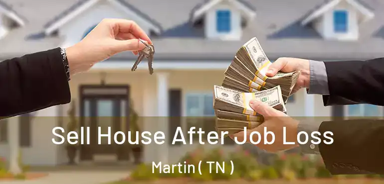  Sell House After Job Loss Martin ( TN )