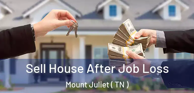  Sell House After Job Loss Mount Juliet ( TN )