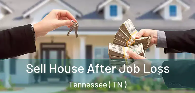  Sell House After Job Loss Tennessee ( TN )