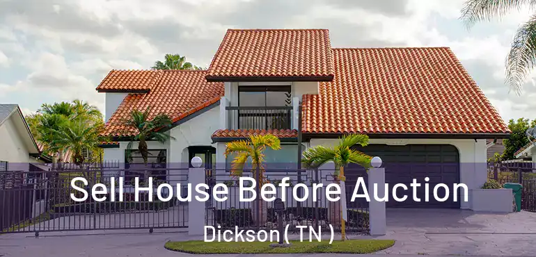  Sell House Before Auction Dickson ( TN )