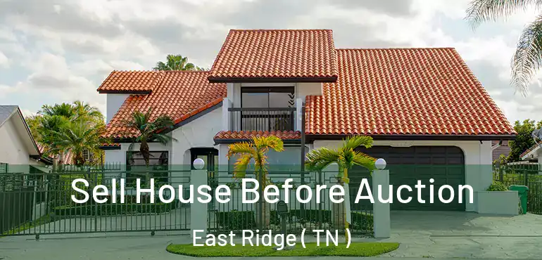  Sell House Before Auction East Ridge ( TN )