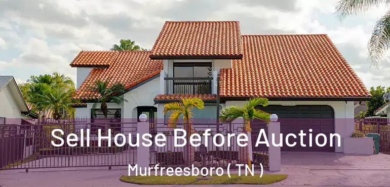  Sell House Before Auction Murfreesboro ( TN )