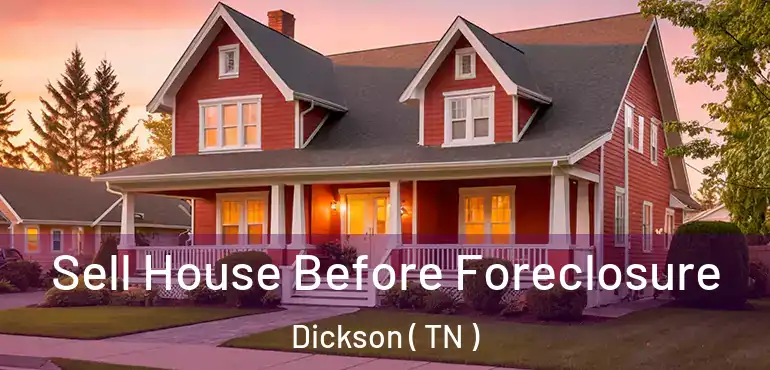  Sell House Before Foreclosure Dickson ( TN )