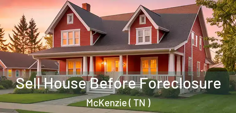  Sell House Before Foreclosure McKenzie ( TN )