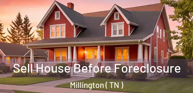  Sell House Before Foreclosure Millington ( TN )