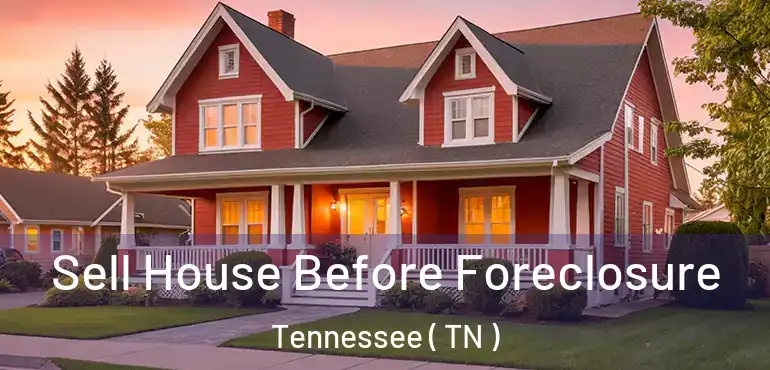 Sell House Before Foreclosure Tennessee ( TN )