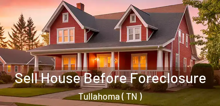  Sell House Before Foreclosure Tullahoma ( TN )