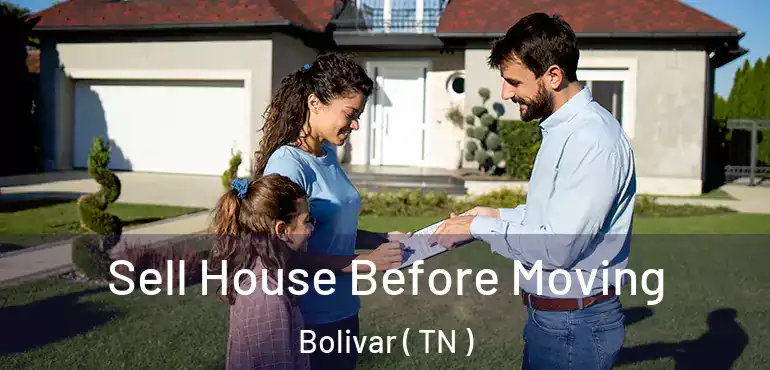  Sell House Before Moving Bolivar ( TN )