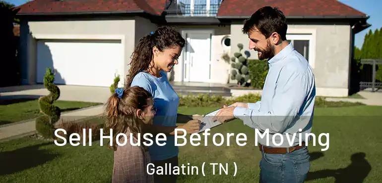  Sell House Before Moving Gallatin ( TN )