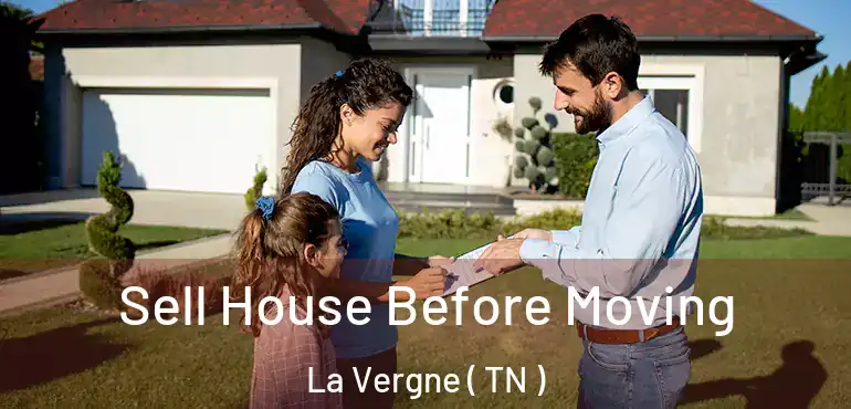  Sell House Before Moving La Vergne ( TN )