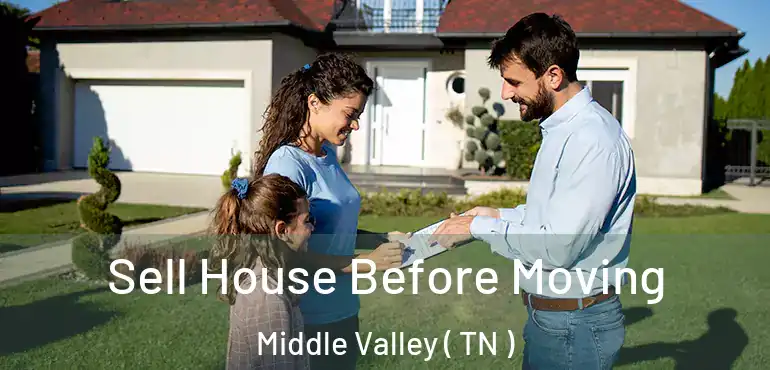  Sell House Before Moving Middle Valley ( TN )