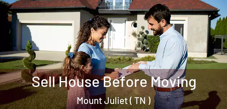  Sell House Before Moving Mount Juliet ( TN )