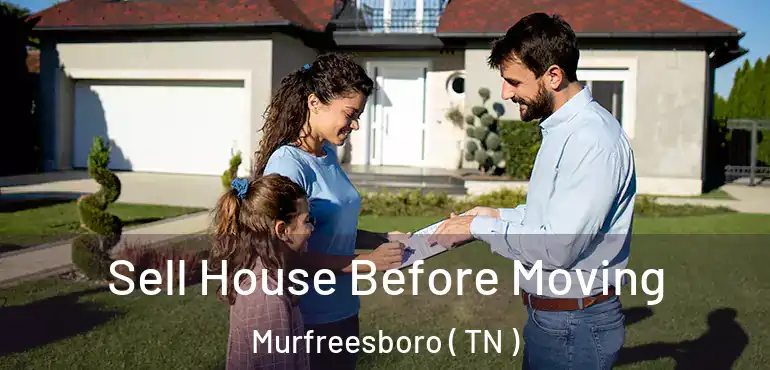  Sell House Before Moving Murfreesboro ( TN )