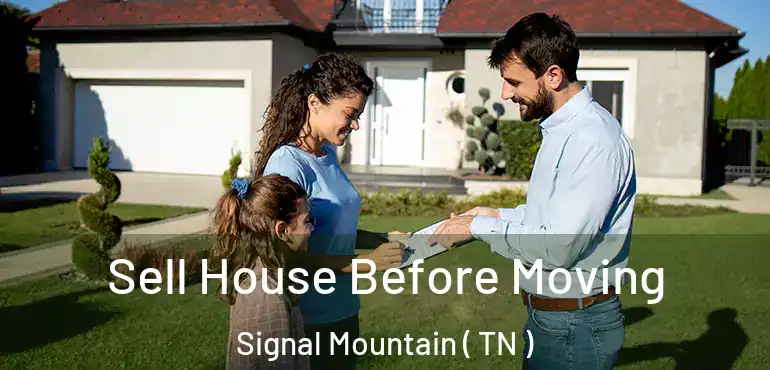  Sell House Before Moving Signal Mountain ( TN )
