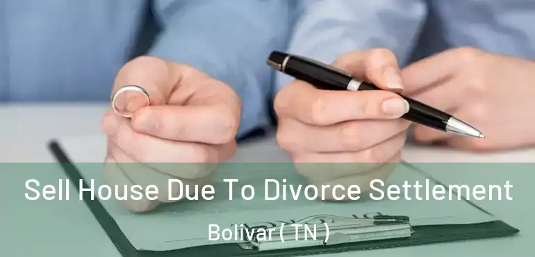  Sell House Due To Divorce Settlement Bolivar ( TN )