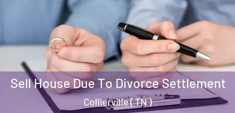  Sell House Due To Divorce Settlement Collierville ( TN )