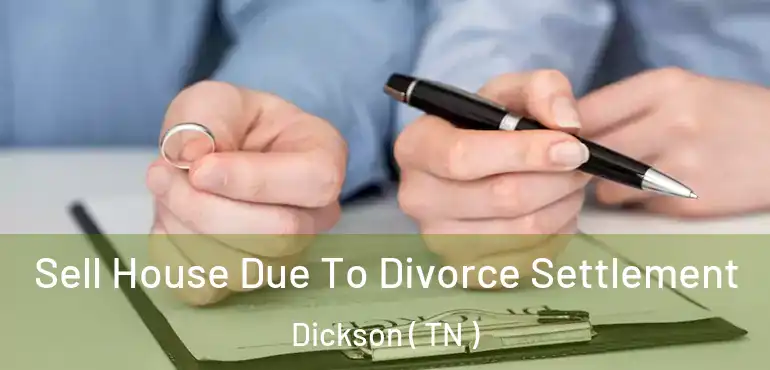  Sell House Due To Divorce Settlement Dickson ( TN )