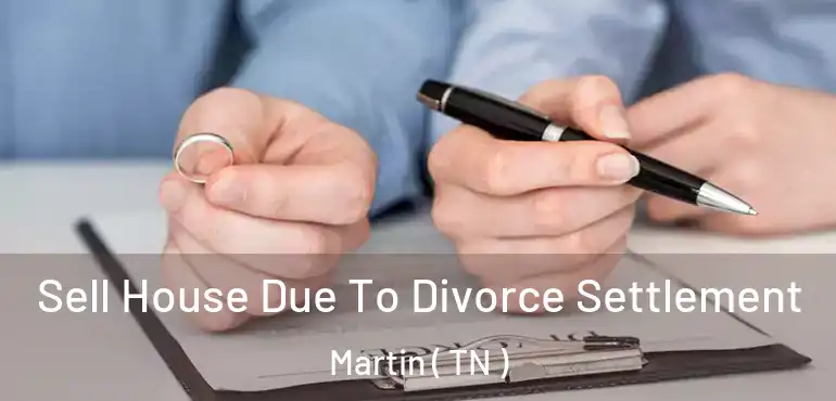  Sell House Due To Divorce Settlement Martin ( TN )