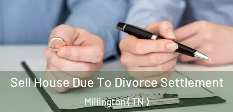  Sell House Due To Divorce Settlement Millington ( TN )