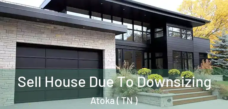  Sell House Due To Downsizing Atoka ( TN )