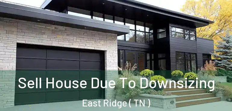  Sell House Due To Downsizing East Ridge ( TN )