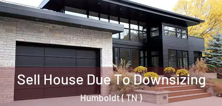  Sell House Due To Downsizing Humboldt ( TN )