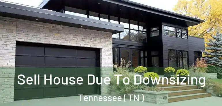  Sell House Due To Downsizing Tennessee ( TN )