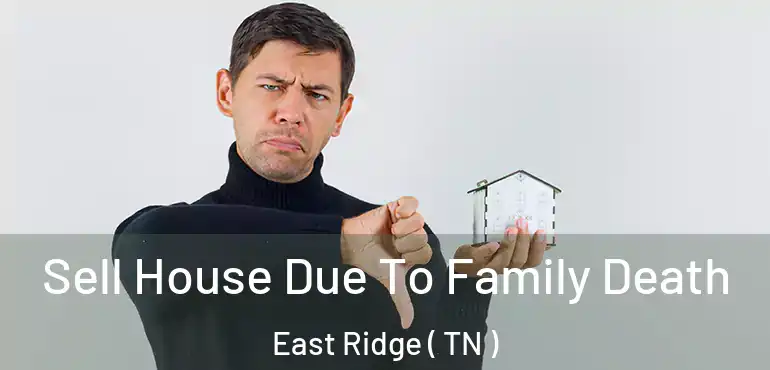  Sell House Due To Family Death East Ridge ( TN )
