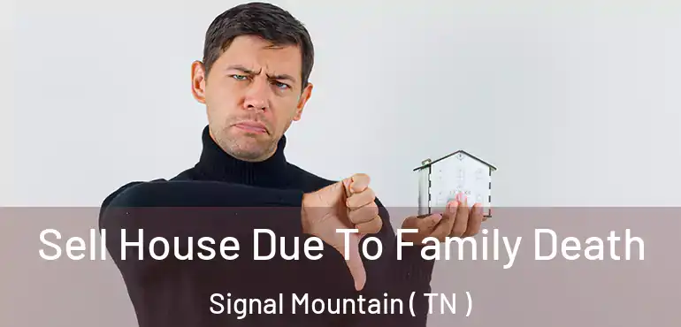  Sell House Due To Family Death Signal Mountain ( TN )