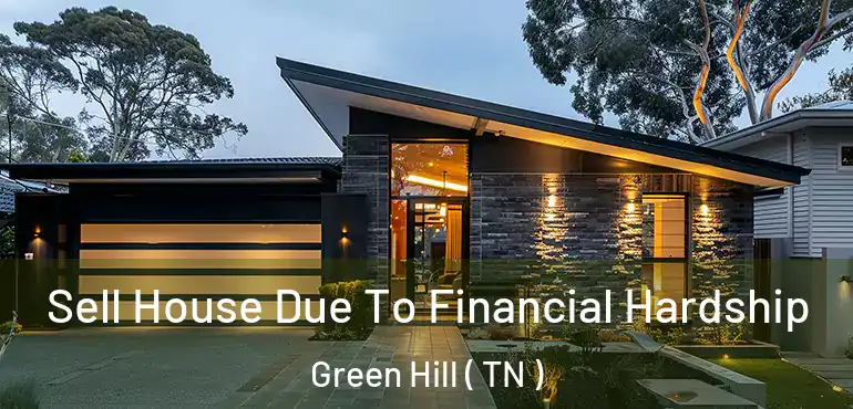  Sell House Due To Financial Hardship Green Hill ( TN )