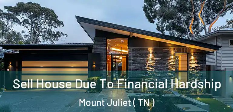  Sell House Due To Financial Hardship Mount Juliet ( TN )
