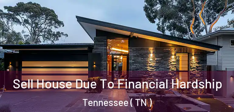  Sell House Due To Financial Hardship Tennessee ( TN )