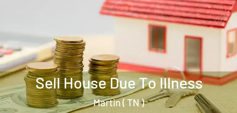  Sell House Due To Illness Martin ( TN )