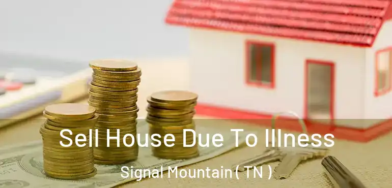  Sell House Due To Illness Signal Mountain ( TN )