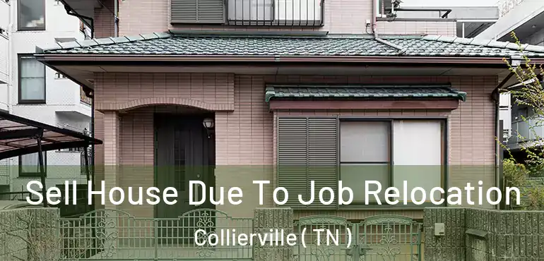  Sell House Due To Job Relocation Collierville ( TN )