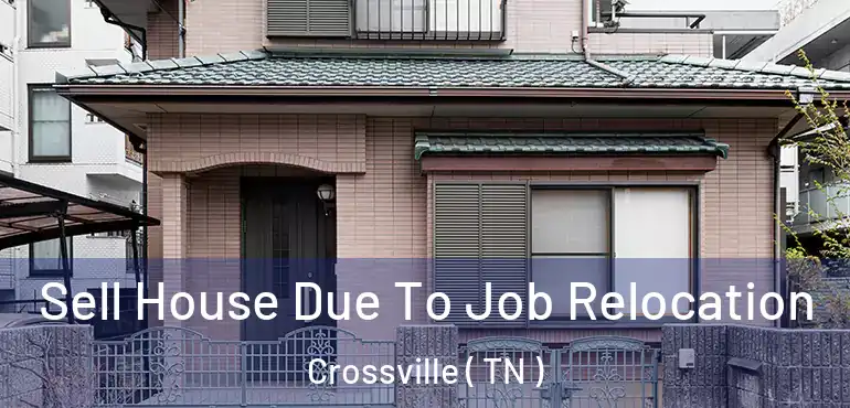  Sell House Due To Job Relocation Crossville ( TN )