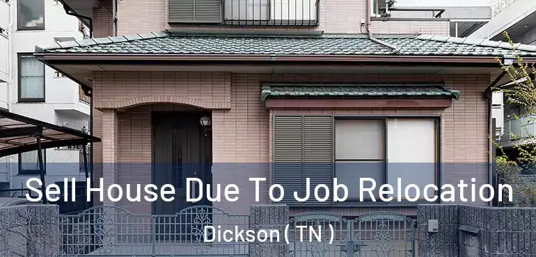  Sell House Due To Job Relocation Dickson ( TN )