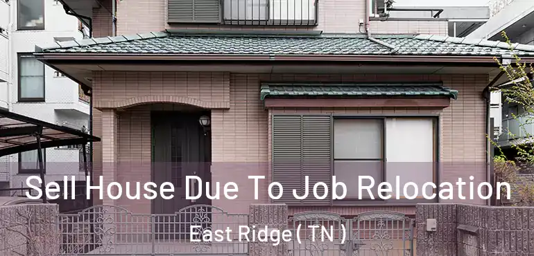  Sell House Due To Job Relocation East Ridge ( TN )
