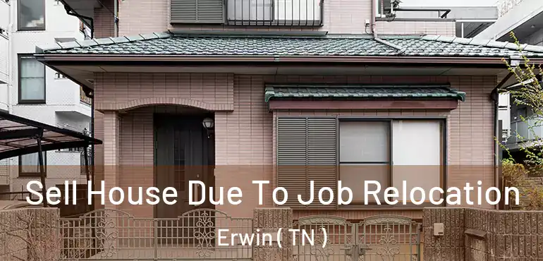  Sell House Due To Job Relocation Erwin ( TN )