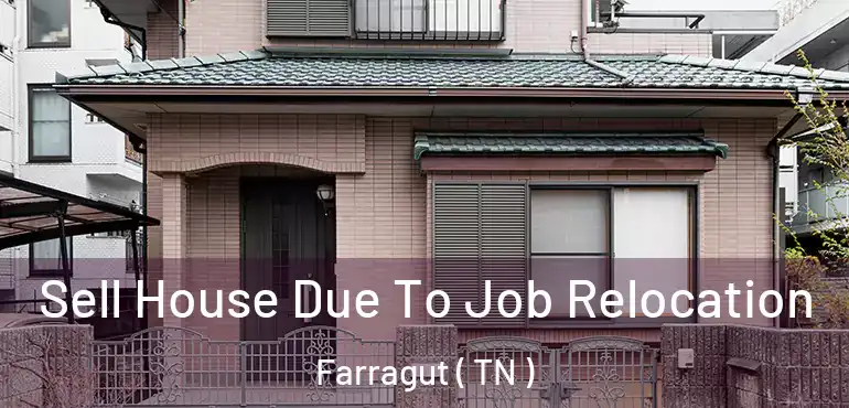  Sell House Due To Job Relocation Farragut ( TN )