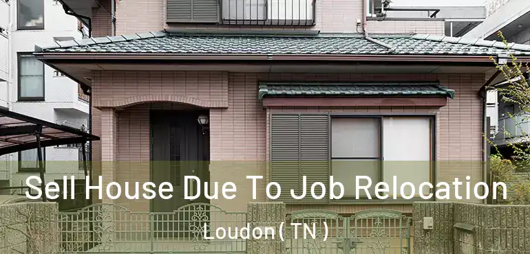  Sell House Due To Job Relocation Loudon ( TN )