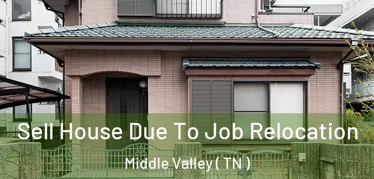  Sell House Due To Job Relocation Middle Valley ( TN )