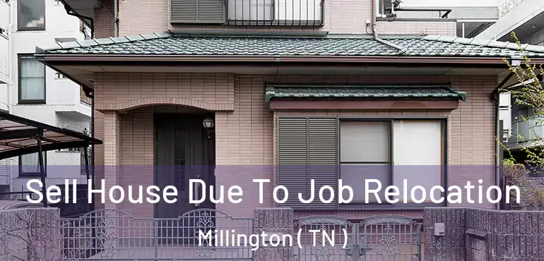  Sell House Due To Job Relocation Millington ( TN )