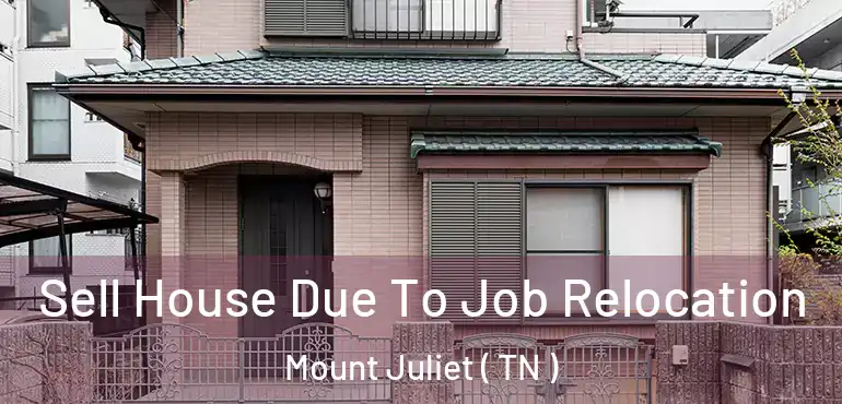  Sell House Due To Job Relocation Mount Juliet ( TN )