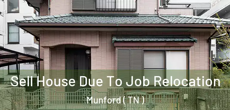  Sell House Due To Job Relocation Munford ( TN )