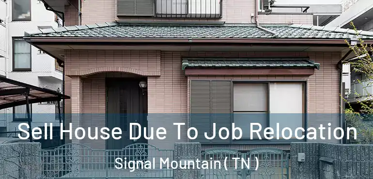  Sell House Due To Job Relocation Signal Mountain ( TN )