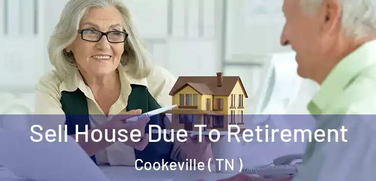  Sell House Due To Retirement Cookeville ( TN )