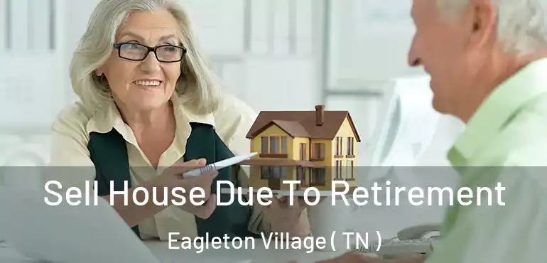  Sell House Due To Retirement Eagleton Village ( TN )