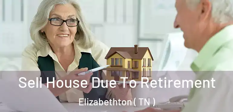  Sell House Due To Retirement Elizabethton ( TN )