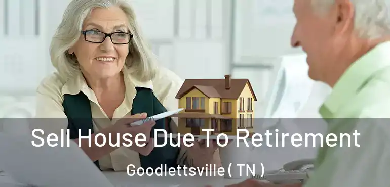  Sell House Due To Retirement Goodlettsville ( TN )